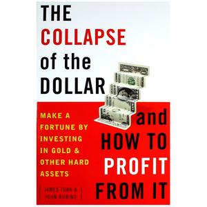 The Collapse of the Dollar and How to Profit from It