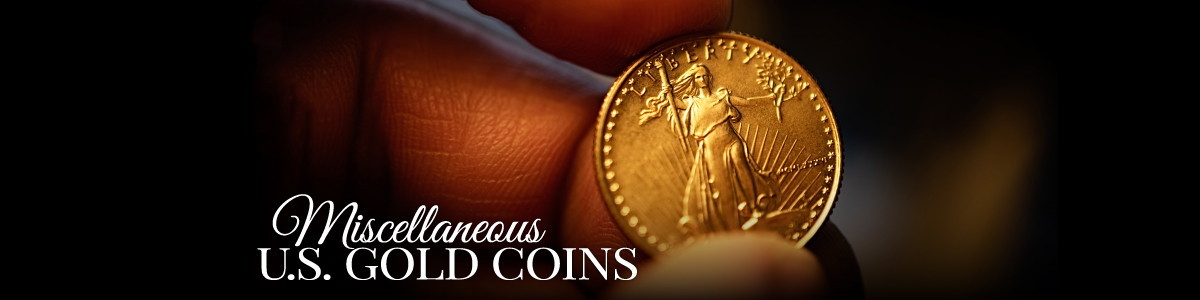 Miscellaneous Gold U.S. Coins Miscellaneous Gold U.S. Coins