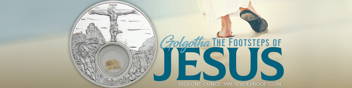 Footsteps of Jesus Silver Coin Series: 6th Release: Golgotha Footsteps of Jesus Silver Coin Series: 6th Release: Golgotha