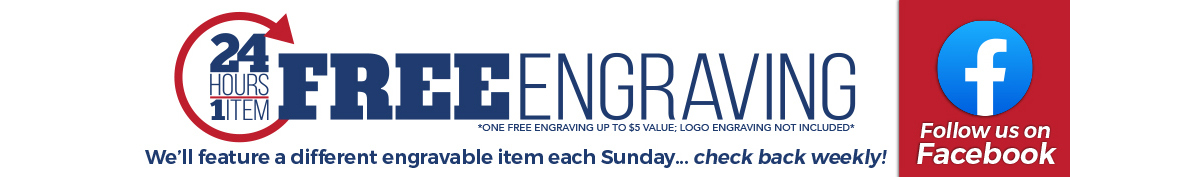 Sunday Free Engraving Feature - Follow Us On Facebook to Know What the Featured Item Is!
